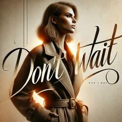 Dont Wait