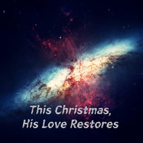 This Christmas, His Love Restores