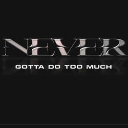Never Gotta Do Too Much
