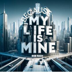 Because my life is mine