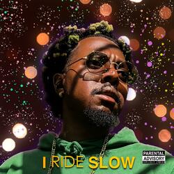 I RIDE SLOW