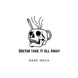 Doctor Take It All Away