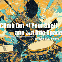 Climb Out of Your Shell and Out into Space