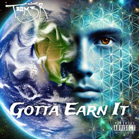 Gotta Earn It