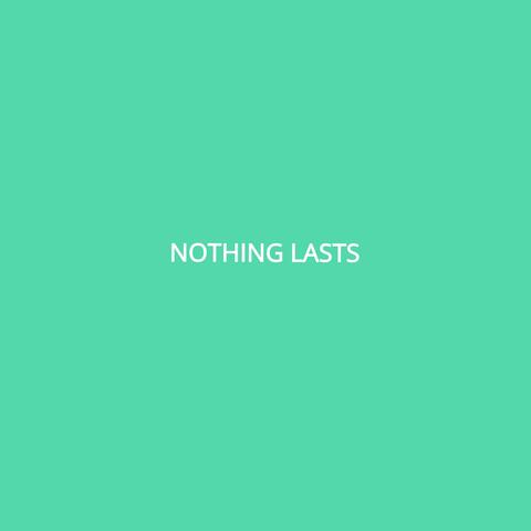 Nothing Lasts