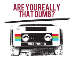 Are You Really That Dumb!
