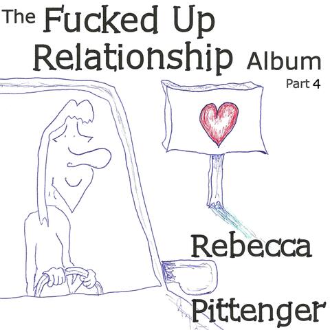 The Fucked Up Relationship Album, Pt. 4