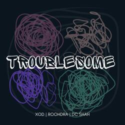 TROUBLESOME (feat. ROOHDRA)