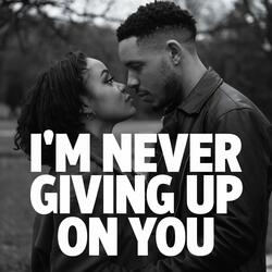 I'm Never Giving Up On You