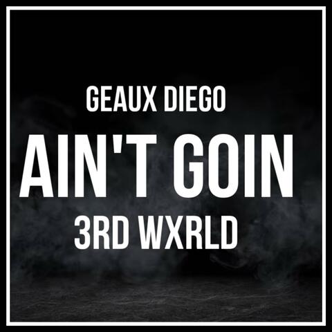 Aint goin (feat. Geaux Diego)