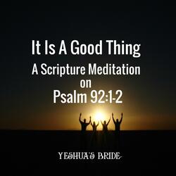 It is a Good Thing: A Scripture Meditation on Psalm 92:1-2