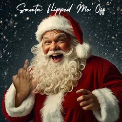 Santa Flipped Me Off