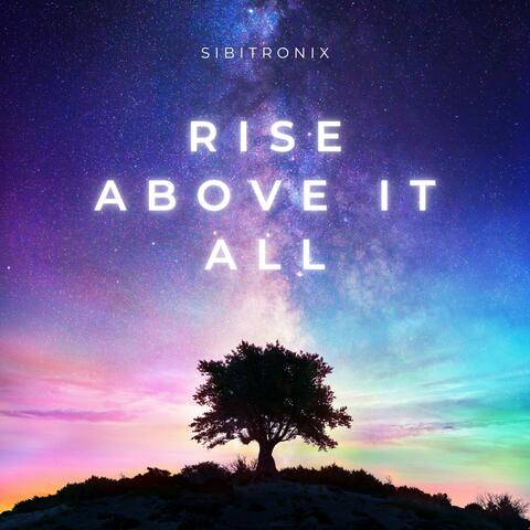 Rise Above It All