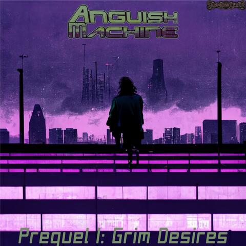 Prequel I: Grim Desires (Anguish Machine)