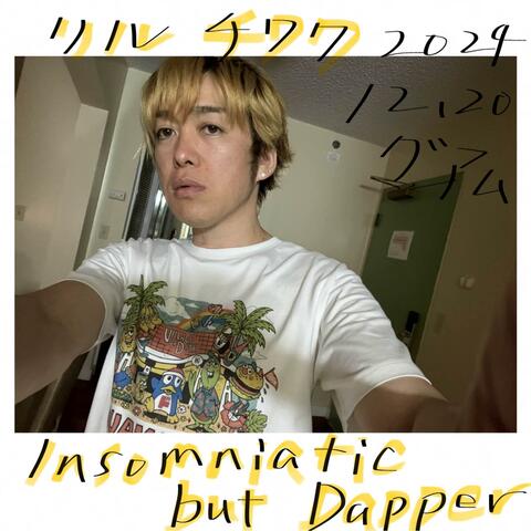 Insomniatic but Dapper