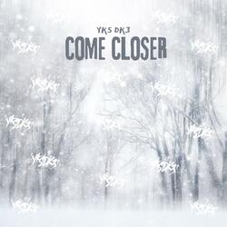 Come Closer.