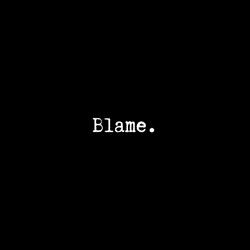 Blame.