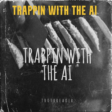 Trappin Witih The AI