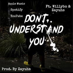 Don't Understand You (feat. Zayuhs & Willybo)