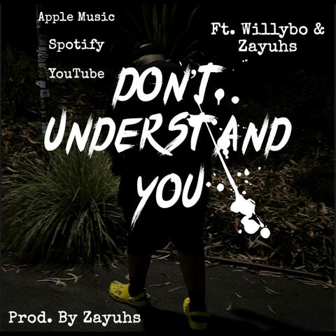 Don't Understand You (feat. Zayuhs & Willybo)