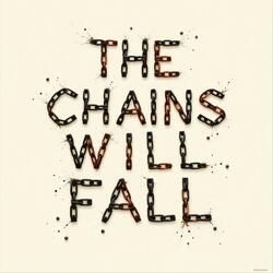 The Chains Will Fall