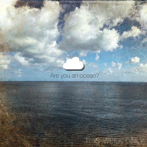 Are you an ocean?