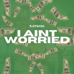 I Aint Worried