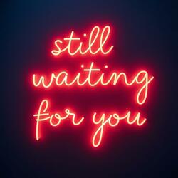 Still Waiting For You