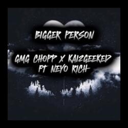 Bigger person (feat. Kai2Geeked & Neyo rich)