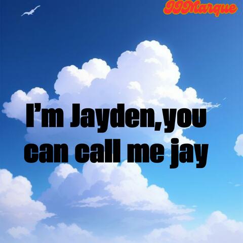 Im jayden, you can call me jay