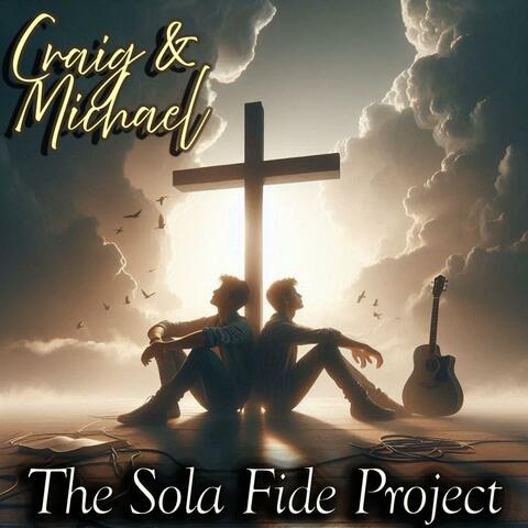 Craig and Michael: The Sola Fide Project
