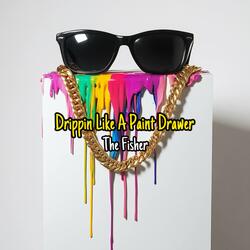 Drippin' Like A Paint Drawer