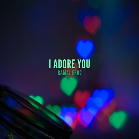 I Adore You