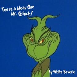 You're A Mean One, Mr. Grinch!