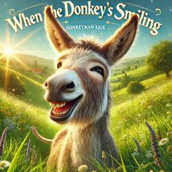 When the donkey's smiling