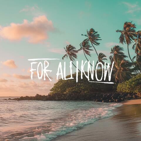 For All I Know