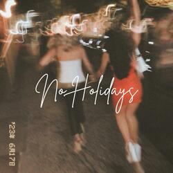 No Holidays