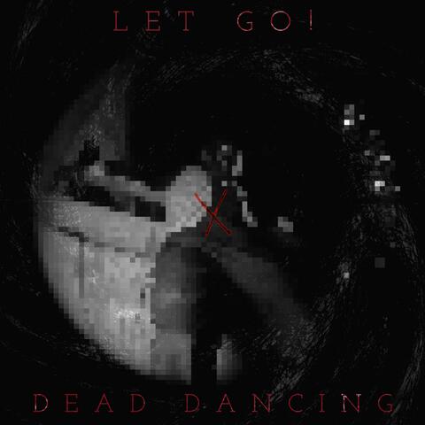 LET GO! x DEAD DANCING