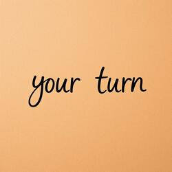 Your turn