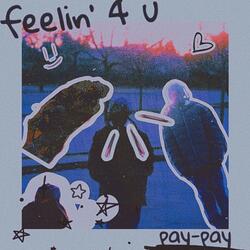 feelin' 4 u