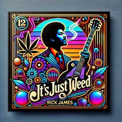 It's Just Weed (Mary Jane) (Thank you Rick James)