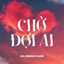 CHỜ ĐỢI AI (feat. BINHSOYOUNG)