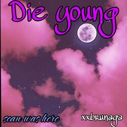 Die young (feat. Sean was here)