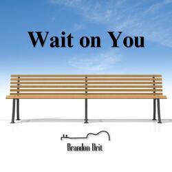 Wait On You