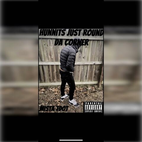 Hunnits Just Round Da Corner