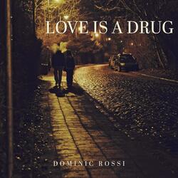 Love is a drug
