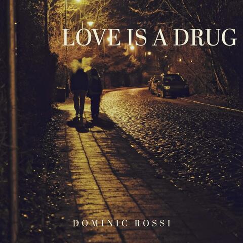 Love is a drug