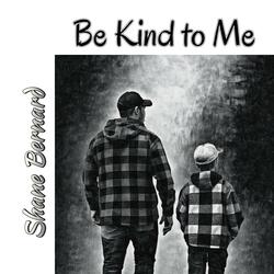 Be Kind to Me