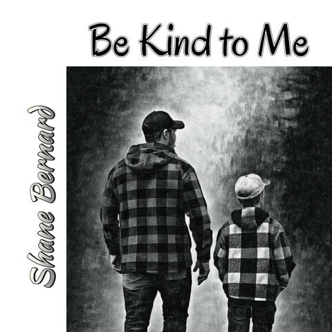 Be Kind to Me