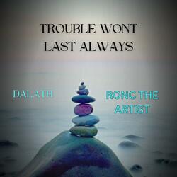 Trouble Won't Last Always (feat. Dalath)